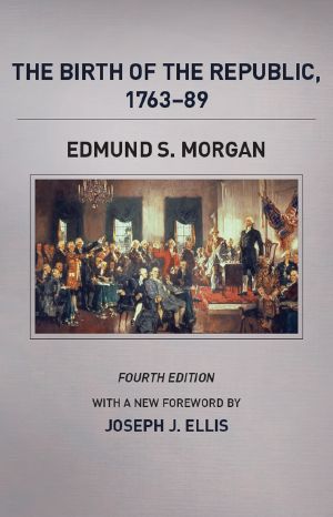 [The Chicago History of American Civilization 01] • The Birth of the Republic, 1763-89 · 4th Edition (The Chicago History of American Civilization)